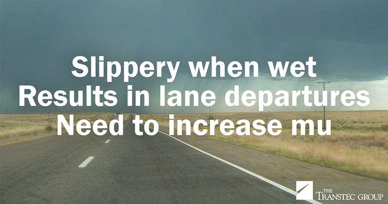 Slippery when wet / Results in lane departures / Need to increase mu