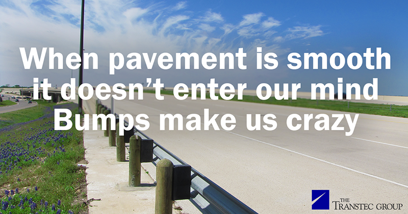 When pavement is smooth / It doesn’t enter our mind / Bumps make us crazy